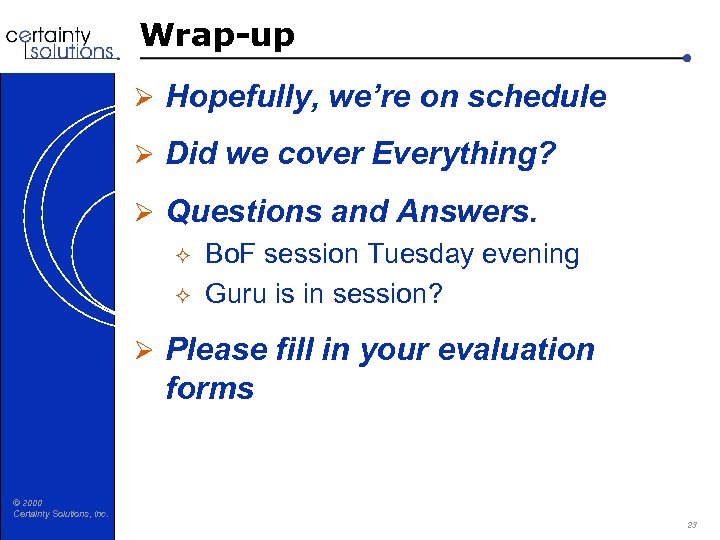 Wrap-up Ø Hopefully, we’re on schedule Ø Did we cover Everything? Ø Questions and