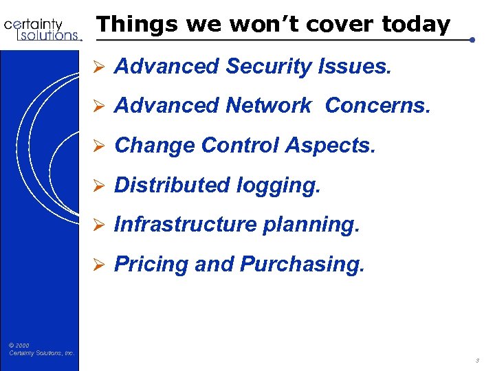 Things we won’t cover today Ø Advanced Security Issues. Ø Advanced Network Concerns. Ø