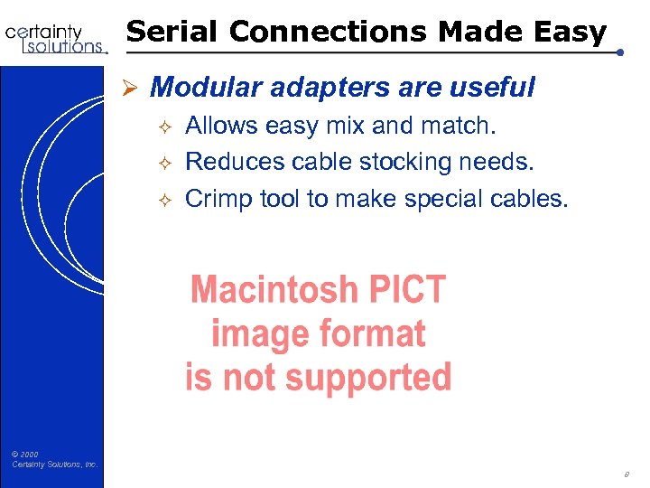 Serial Connections Made Easy Ø Modular adapters are useful ² Allows easy mix and