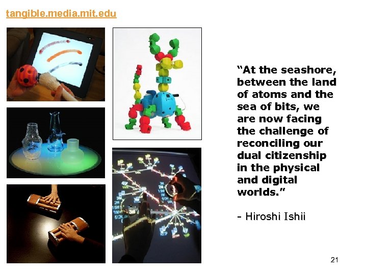 tangible. media. mit. edu morville@semanticstudios. com “At the seashore, between the land of atoms