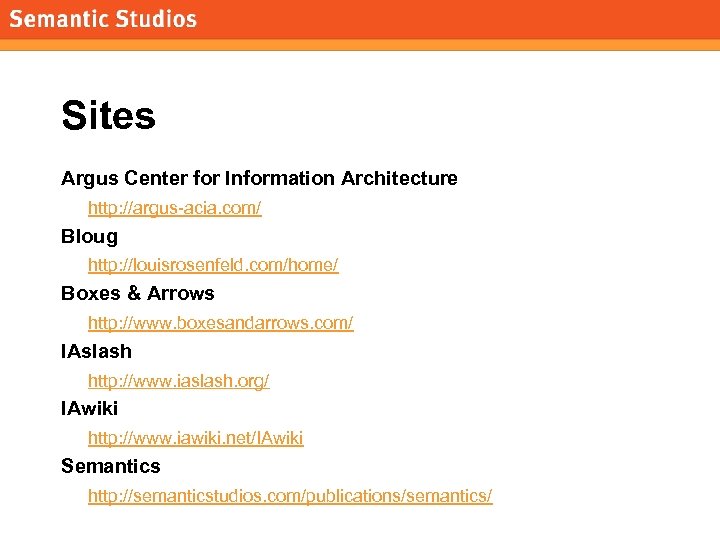 morville@semanticstudios. com Sites Argus Center for Information Architecture http: //argus-acia. com/ Bloug http: //louisrosenfeld.