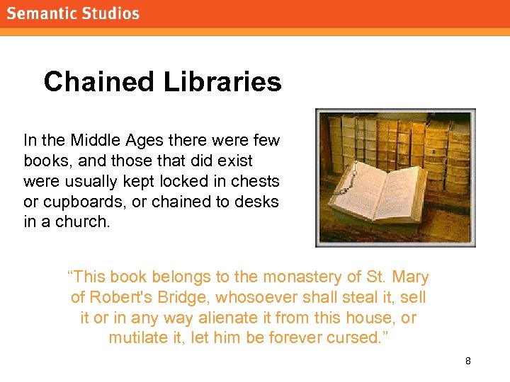 morville@semanticstudios. com Chained Libraries In the Middle Ages there were few books, and those