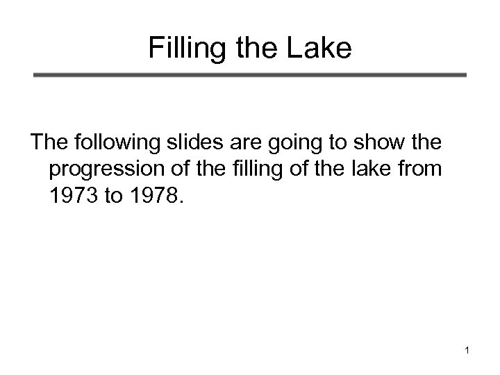 Filling the Lake The following slides are going to show the progression of the