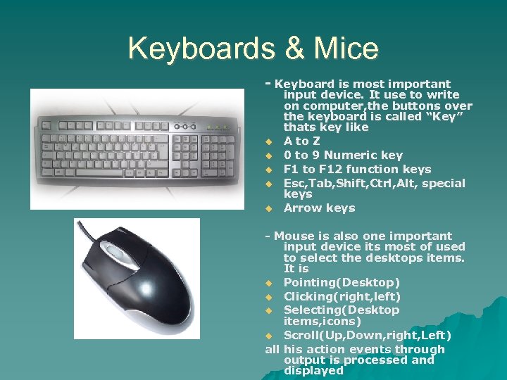 Keyboards & Mice - Keyboard is most important input device. It use to write
