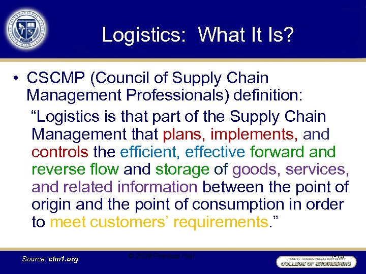 Logistics: What It Is? • CSCMP (Council of Supply Chain Management Professionals) definition: “Logistics