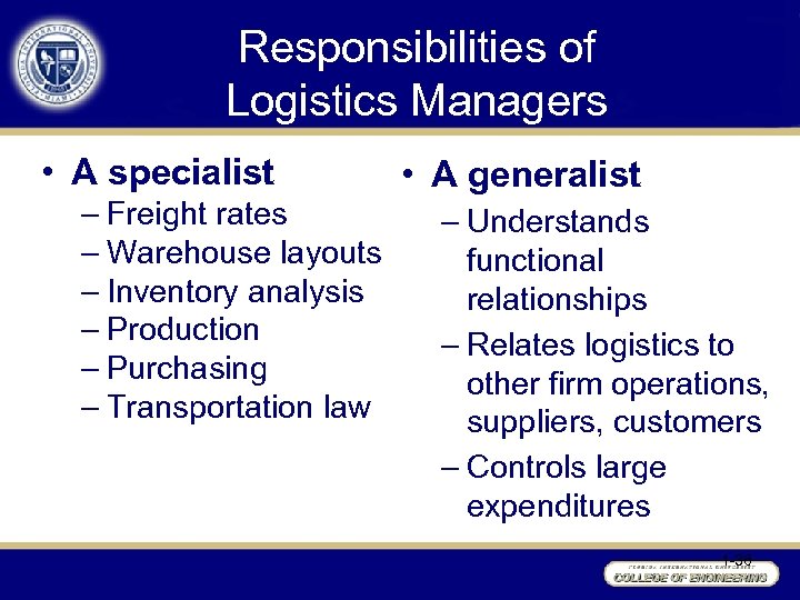 Responsibilities of Logistics Managers • A specialist – Freight rates – Warehouse layouts –