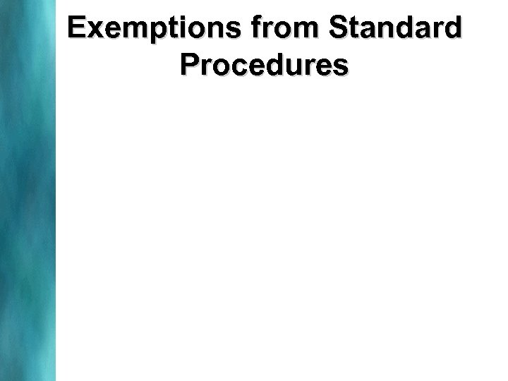 Exemptions from Standard Procedures 