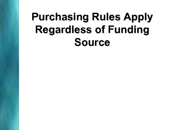 Purchasing Rules Apply Regardless of Funding Source 