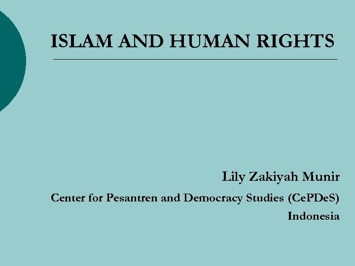 ISLAM AND HUMAN RIGHTS Lily Zakiyah Munir Center for Pesantren and Democracy Studies (Ce.