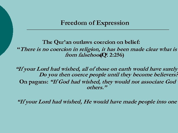 Freedom of Expression The Qur’an outlaws coercion on belief: “There is no coercion in