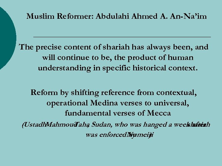 Muslim Reformer: Abdulahi Ahmed A. An-Na’im The precise content of shariah has always been,