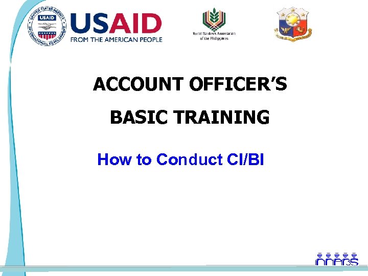 ACCOUNT OFFICER’S BASIC TRAINING How to Conduct CI/BI 