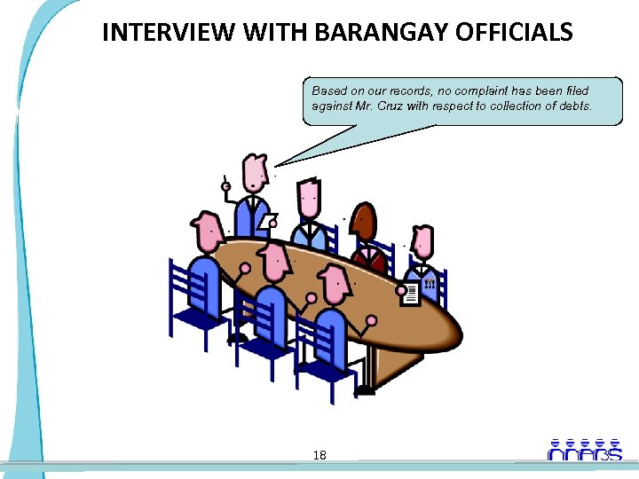 INTERVIEW WITH BARANGAY OFFICIALS Based on our records, no complaint has been filed against