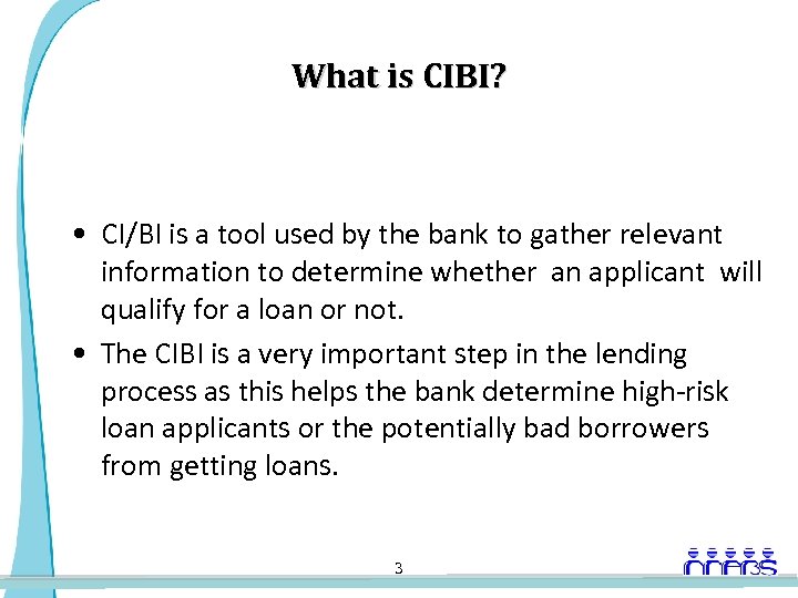 What is CIBI? • CI/BI is a tool used by the bank to gather