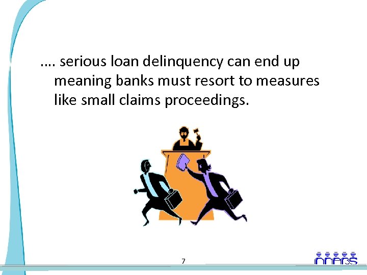 …. serious loan delinquency can end up meaning banks must resort to measures like