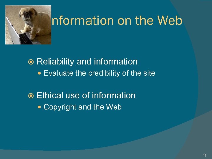 Information on the Web Reliability and information Evaluate the credibility of the site Ethical