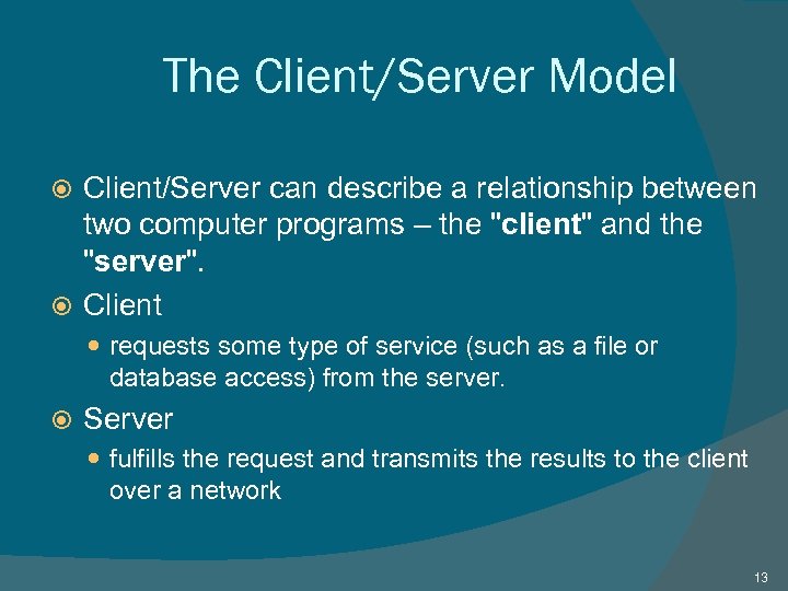 The Client/Server Model Client/Server can describe a relationship between two computer programs – the