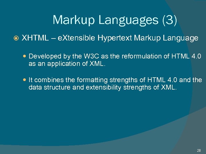 Markup Languages (3) XHTML – e. Xtensible Hypertext Markup Language Developed by the W