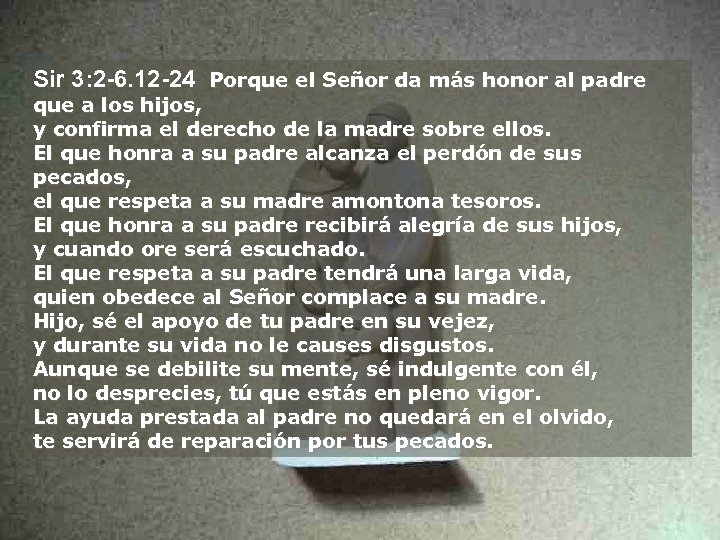 Sir 3: 2 -6. 12 -24 Porque el Señor da más honor al padre