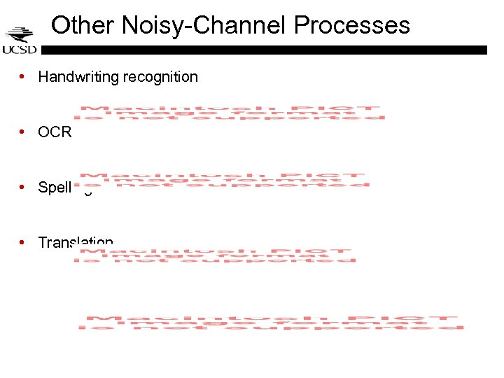 Other Noisy-Channel Processes • Handwriting recognition • OCR • Spelling Correction • Translation 