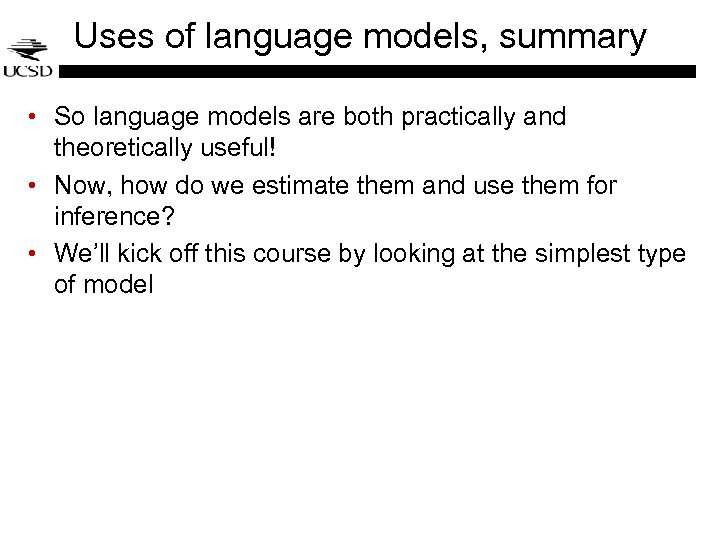 Uses of language models, summary • So language models are both practically and theoretically