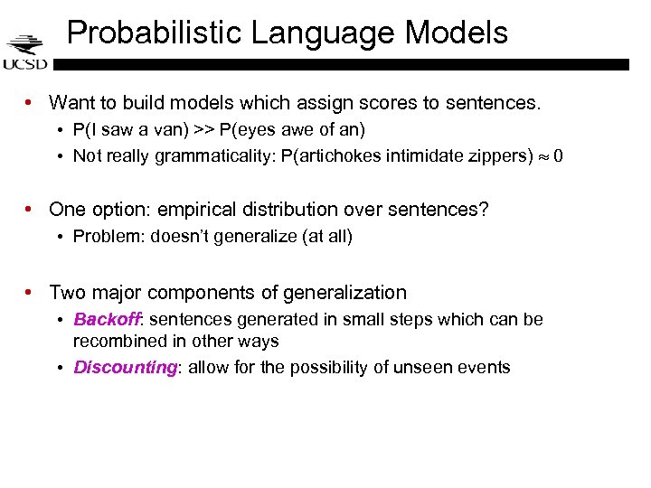 Probabilistic Language Models • Want to build models which assign scores to sentences. •