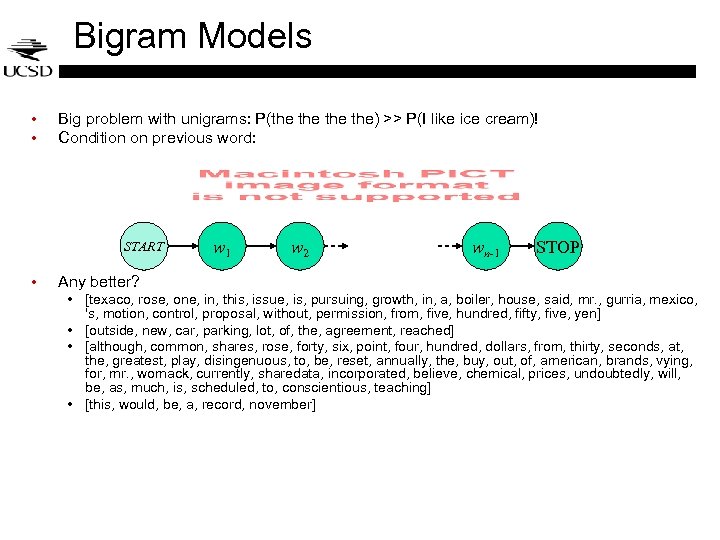 Bigram Models • • Big problem with unigrams: P(the the the) >> P(I like