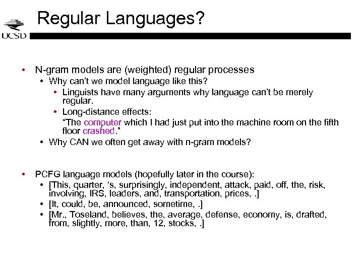 Regular Languages? • N-gram models are (weighted) regular processes • Why can’t we model