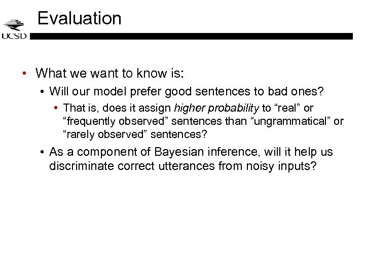 Evaluation • What we want to know is: • Will our model prefer good