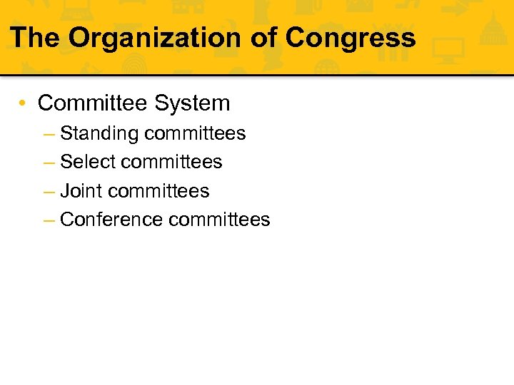 The Organization of Congress • Committee System – Standing committees – Select committees –