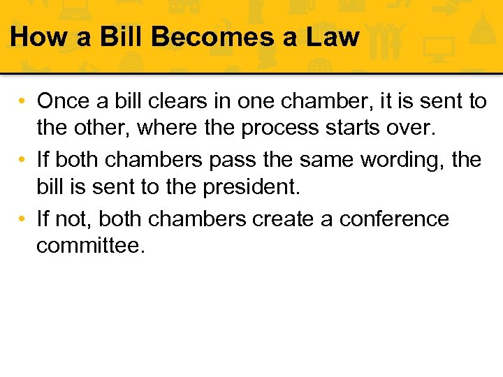 How a Bill Becomes a Law • Once a bill clears in one chamber,
