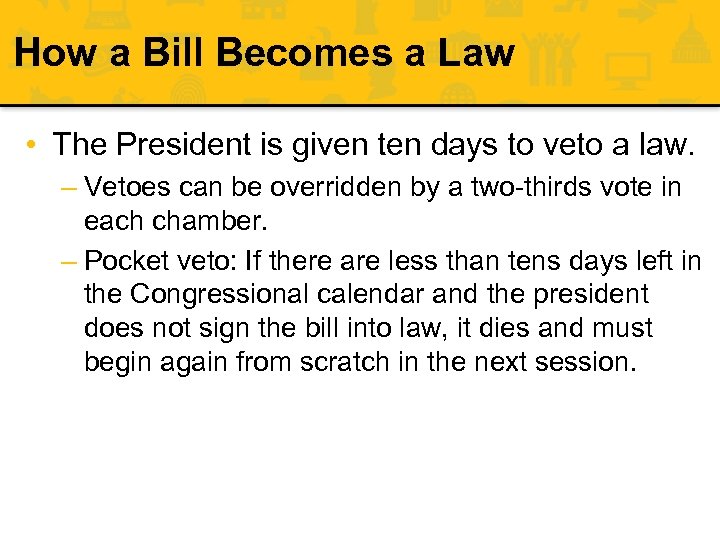 How a Bill Becomes a Law • The President is given ten days to