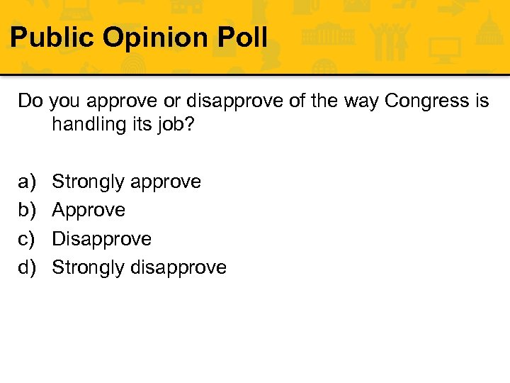 Public Opinion Poll Do you approve or disapprove of the way Congress is handling