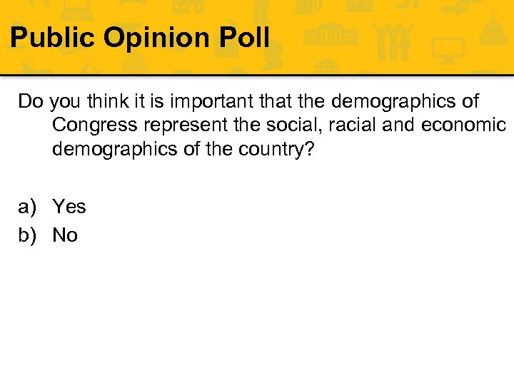 Public Opinion Poll Do you think it is important that the demographics of Congress