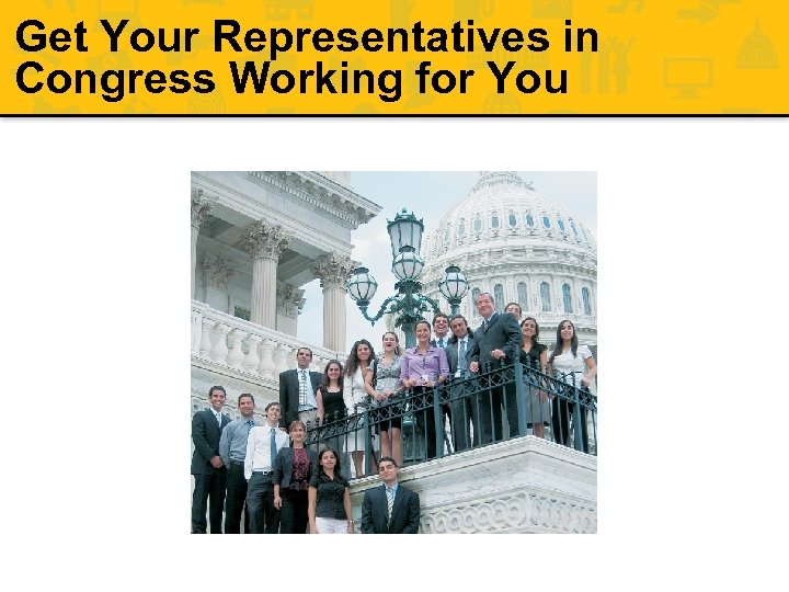 Get Your Representatives in Congress Working for You 