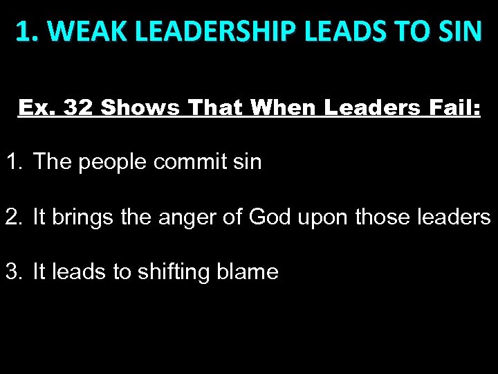 1. WEAK LEADERSHIP LEADS TO SIN Ex. 32 Shows That When Leaders Fail: 1.