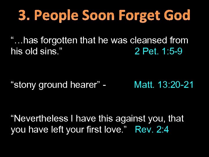 3. People Soon Forget God “…has forgotten that he was cleansed from his old