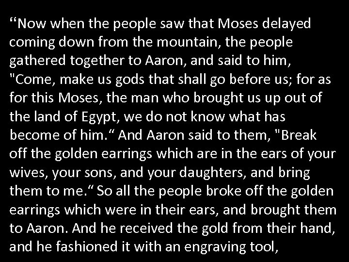 “Now when the people saw that Moses delayed coming down from the mountain, the