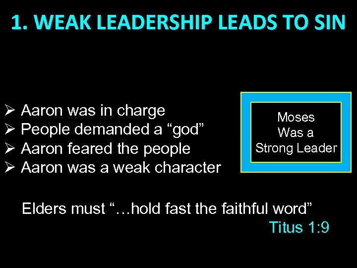 1. WEAK LEADERSHIP LEADS TO SIN Ø Aaron was in charge Ø People demanded