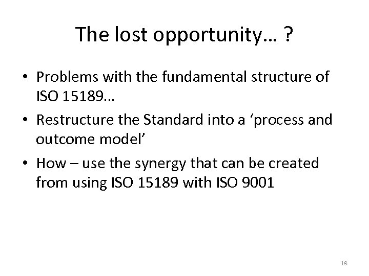 The lost opportunity… ? • Problems with the fundamental structure of ISO 15189… •