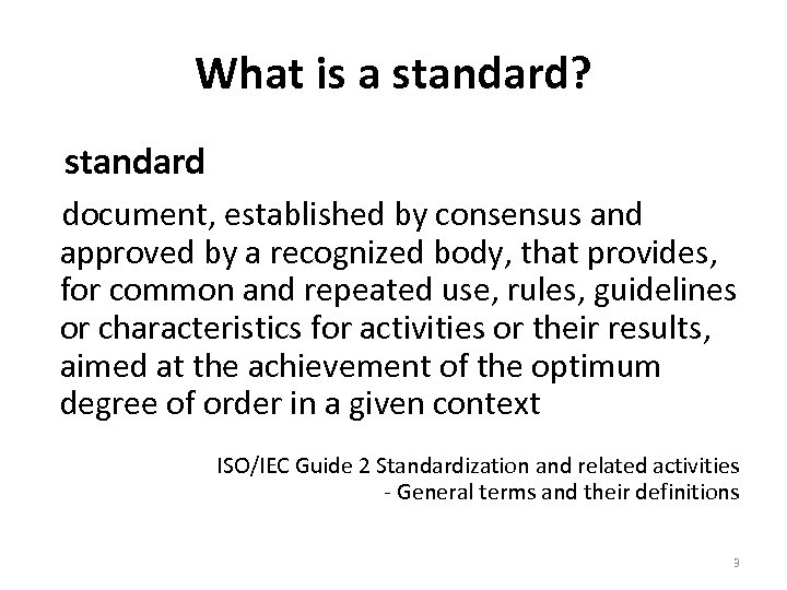 What is a standard? standard document, established by consensus and approved by a recognized