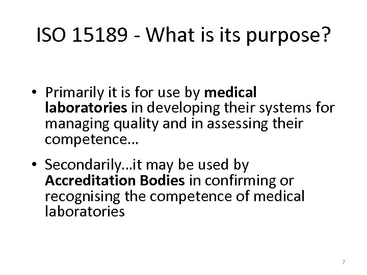 ISO 15189 - What is its purpose? • Primarily it is for use by