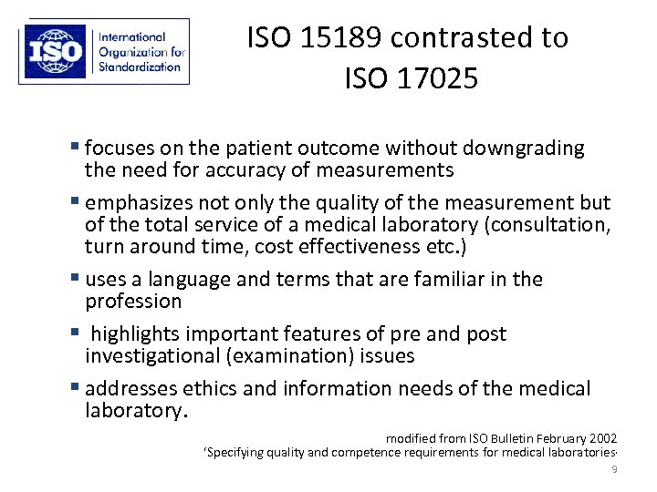 ISO 15189 contrasted to ISO 17025 focuses on the patient outcome without downgrading the