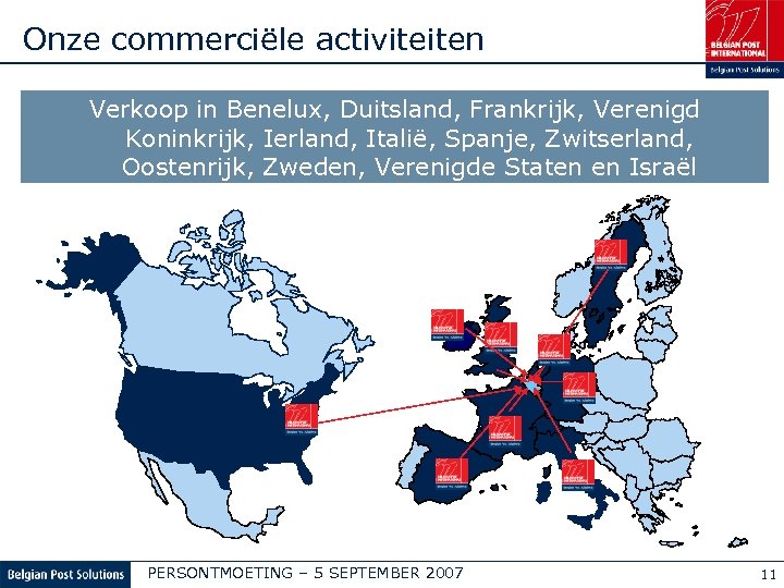 Onze commerciële activiteiten Verkoop in Benelux, Duitsland, Frankrijk, Verenigd Koninkrijk, Ierland, Italië, Spanje, Zwitserland,