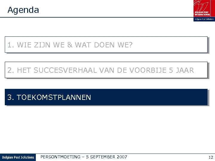 Agenda 1. WIE ZIJN WE & WAT DOEN WE? 2. HET SUCCESVERHAAL VAN DE