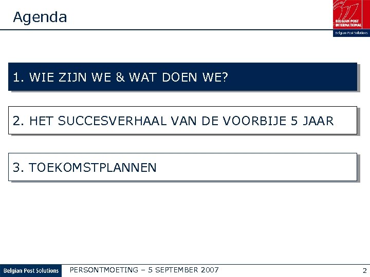 Agenda 1. WIE ZIJN WE & WAT DOEN WE? 2. HET SUCCESVERHAAL VAN DE