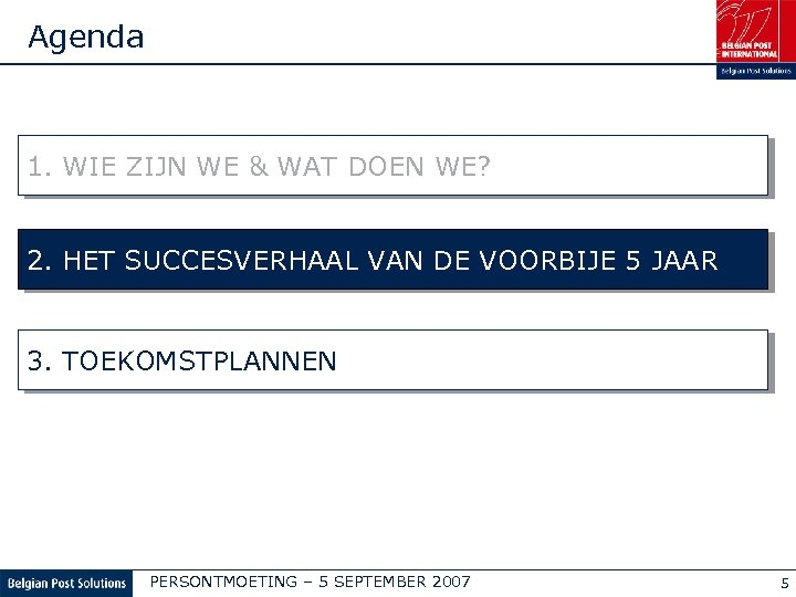Agenda 1. WIE ZIJN WE & WAT DOEN WE? 2. HET SUCCESVERHAAL VAN DE