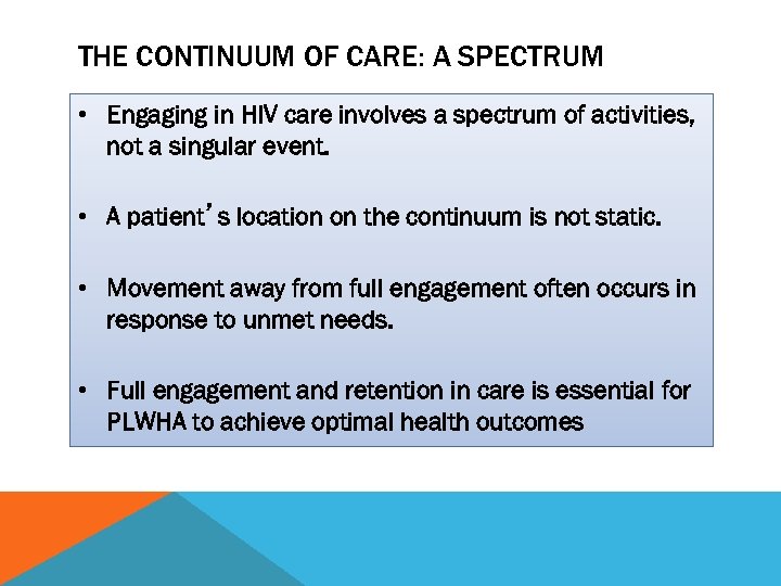 THE CONTINUUM OF CARE: A SPECTRUM • Engaging in HIV care involves a spectrum