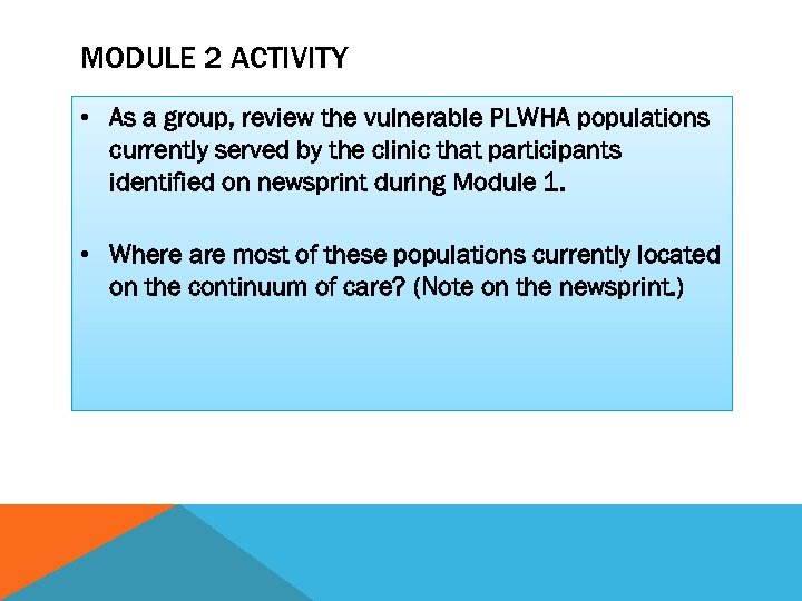 MODULE 2 ACTIVITY • As a group, review the vulnerable PLWHA populations currently served