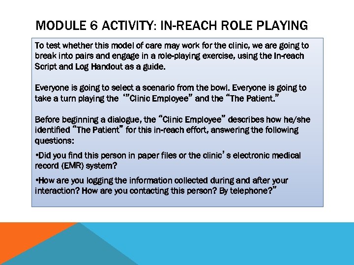 MODULE 6 ACTIVITY: IN-REACH ROLE PLAYING To test whether this model of care may